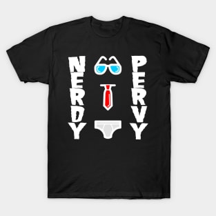 Nerdy Pervy - Pervert Nerd Birthday Gift Shirt T-Shirt